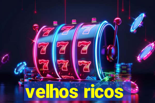 velhos ricos